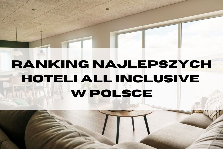 Ranking hoteli all inclusive w Polsce, gdzie warto się zatrzymać?
